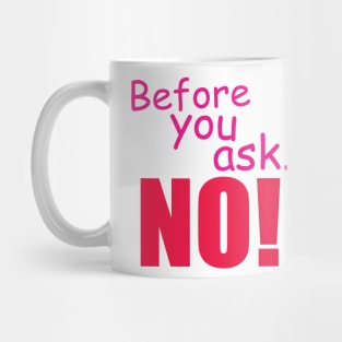 Before you ask. No! Mug